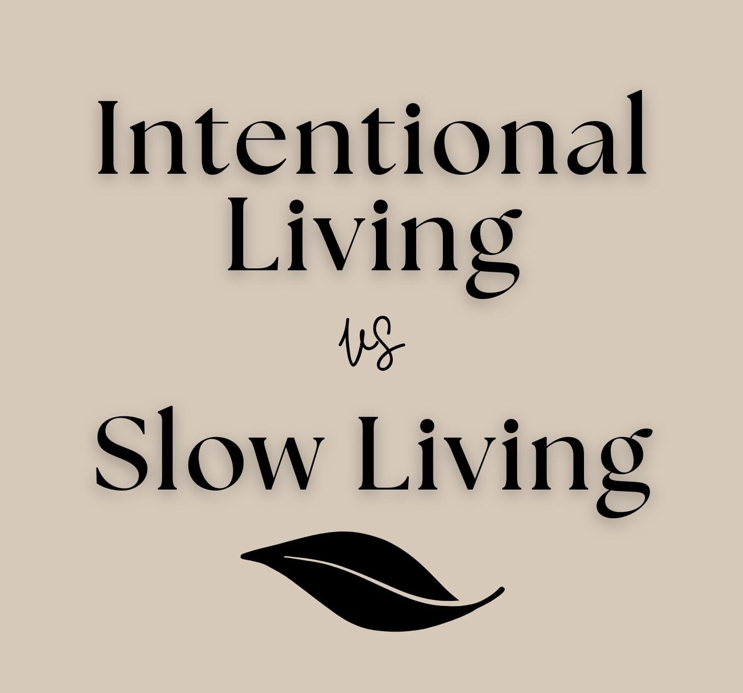 Intentional Living vs. Slow Living: What’s the Difference (and Why It Matters)