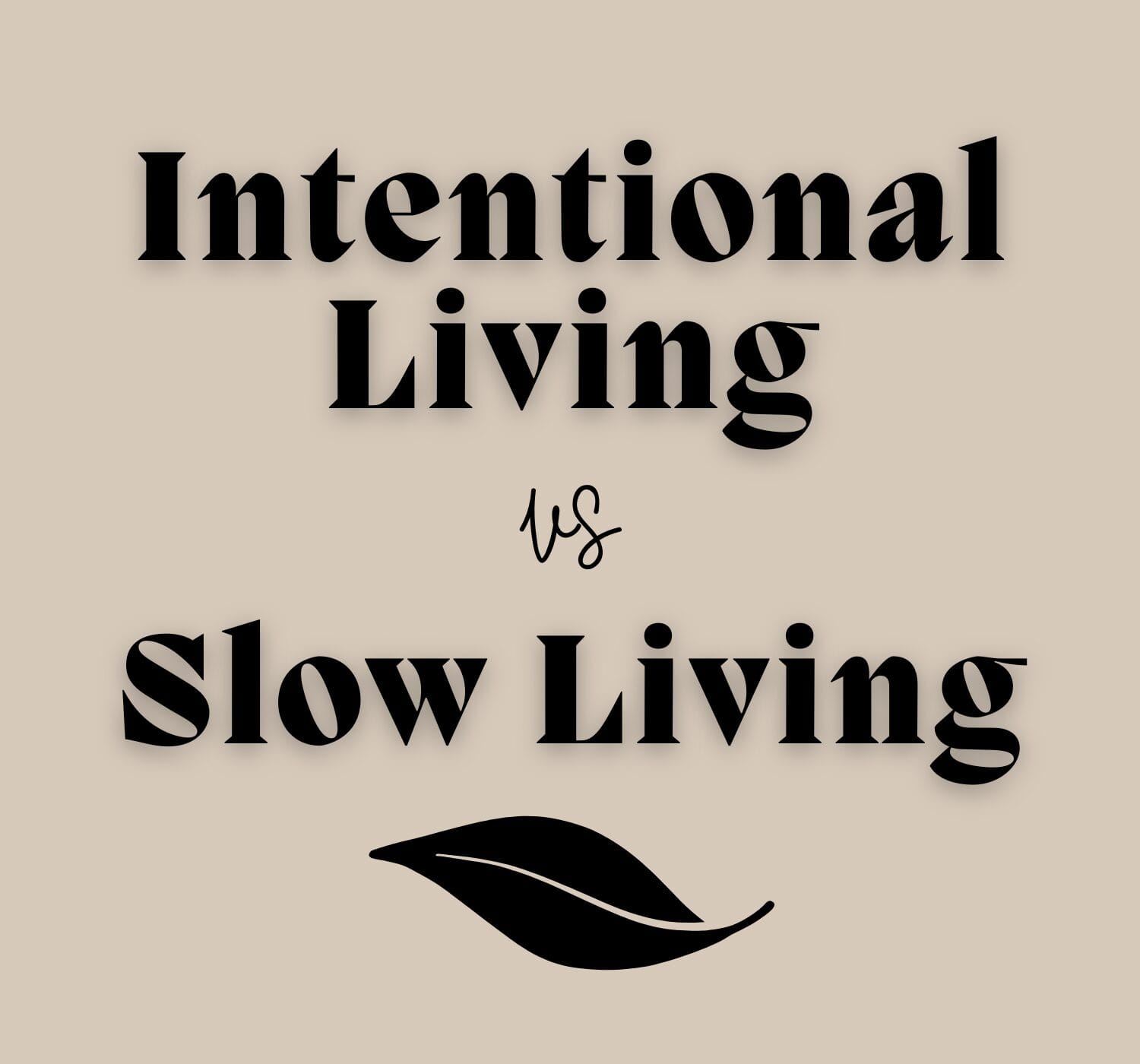 Intentional Living vs. Slow Living: What’s the Difference (and Why It Matters)