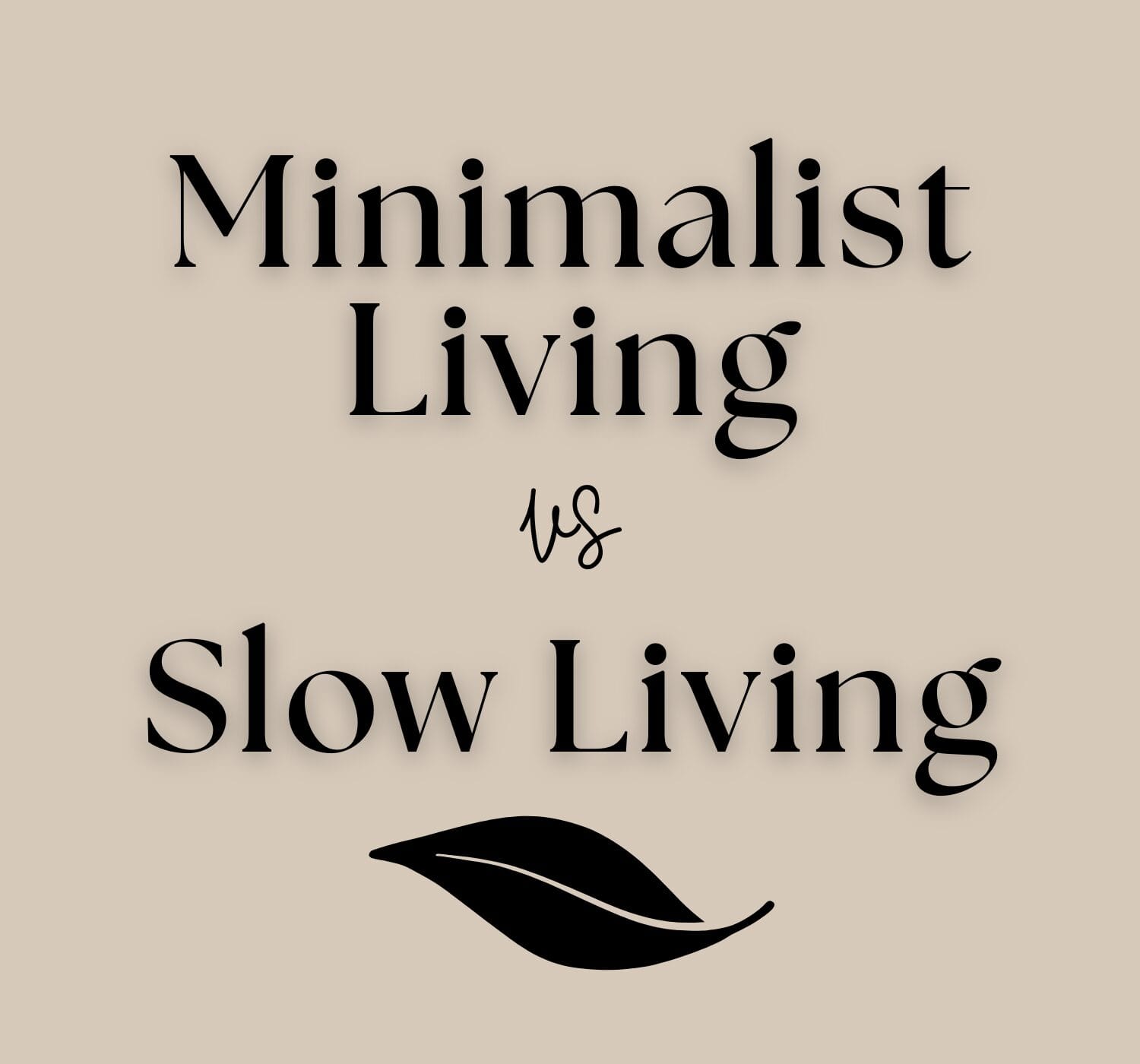 Slow Living vs Minimalism: What’s the Difference (and Why It Matters)